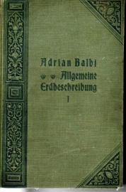 Adrian Balbi's Allgemeine Erdbeschreibung. Neu bearbeitet und erweitert von Franz Heiderich. In drei Bänden. 1. Band Adrian Balbi's Allgemeine Erdbeschreibung. Neu bearbeitet und erweitert von Franz Heiderich. In drei Bänden. 1. Band