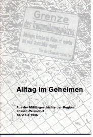 Alltag im Geheimen: Aus der Militärgeschichte der Region Zossen-Wünsdorf 1872 bis 1945