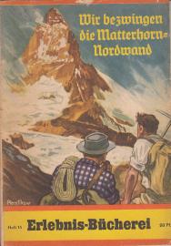 Wir bezwingen die Matterhorn-Nordwand - Die Erstbesteigung durch die Münchener Brüder Franz und Toni Schmid
