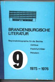 Brandenburgische Literatur der Gegenwart. Regionalbibliographie für die Bezirke Cottbus, Frankfurt (Oder) und Potsdam. Band 9: 1975-1976 Brandenburgische Literatur der Gegenwart. Regionalbibliographie für die Bezirke Cottbus, Frankfurt (Oder) und Potsdam. Band 9: 1975-1976