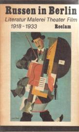 Russen in Berlin. Literatur, Malerei, Theater, Film 1918 - 1933 Russen in Berlin. Literatur, Malerei, Theater, Film 1918 - 1933