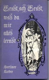 Ernst, ach Ernst, was du mir alles lernst. Beliner Lieder durch ein Jahrhundert Ernst, ach Ernst, was du mir alles lernst. Beliner Lieder durch ein Jahrhundert