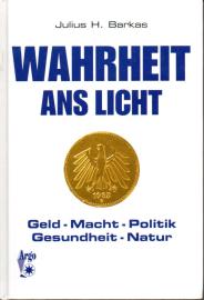 Wahrheit ans Licht: Geld - Macht - Politik - Gesundheit - Natur