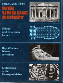 Wir und die Kunst. Eine Einführung in Kunstbetrachtung und Kunstgeschichte 