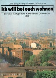 Ich will bei euch wohnen. Berliner evangelische Kirchen und Gemeinden 1987. 