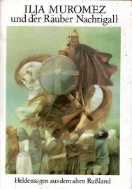 Ilja Muromez und der Räuber Nachtigall. Heldensagen aus dem alten Rußland. Neu erzählt von Annelies und Helmut Graßhoff. Illustrationen von Siegfried Linke.