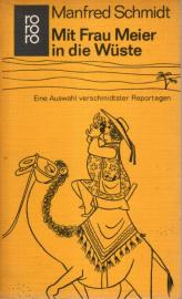 Mit Frau Meier in die Wüste : Eine Auswahl verschmidtster Reportagen Mit Frau Meier in die Wüste : Eine Auswahl verschmidtster Reportagen