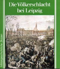 Die Völkerschlacht bei Leipzig. Oktober 1813 Die Völkerschlacht bei Leipzig. Oktober 1813