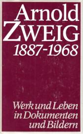 Arnold Zweig 1887-1968 Werk und Leben in Dokumenten und Bildern. Mit unveröffentlichten Manuskripten und Briefen aus dem Nachlaß