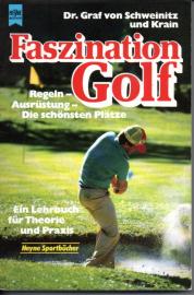 Faszination Golf : Regeln - Ausrüstung - Die schönsten Plätze. Ein Lehrbuch für Theorie und Praxis 