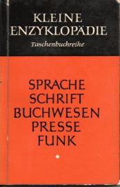 Kleine Enzyklopädie Sprache - Schrift - Buchwesen - Presse - Funk.