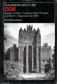 Kunstdenkmäler in der DDR Bezirke Cottbus, Frankfurt/Oder, Potsdam und Berlin, Hauptstadt der DDR. Ein Bildhandbuch 