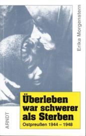 Überleben war schwerer als Sterben – Ostpreussen 1944-1948