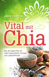 Vital mit Chia: Der 30-Tage-Plan für mehr Gesundheit, Energie und Lebensfreude
