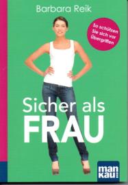 Sicher als Frau. Kompakt-Ratgeber: So schützen Sie sich vor Übergriffen