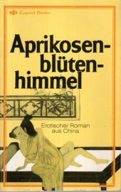 Aprikosenblütenhimmel. Erotischer Roman über die Schlafzimmerkunst aus China.
