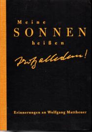 Meine Sonnen heißen: Trotz alledem! : Erinnerungen an Wolfgang Mattheuer