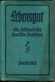 Lebensgut. Ein Lesebuch für deutsche Mädchen. Zweiter Teil