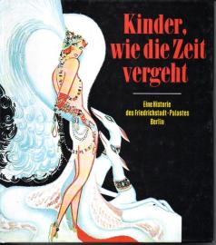 Kinder, wie die Zeit vergeht. Eine Historie des Friedrichstadtpalastes