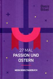 Basis-Bibel. 27 Mal Passion und Ostern. Mein Bibeltagebuch.