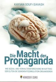 Die Macht der Propaganda: Wie Sozial- und Verhaltensforschung im Auftrag der Eliten die Demokratiesimulation organisieren Die Macht der Propaganda: Wie Sozial- und Verhaltensforschung im Auftrag der Eliten die Demokratiesimulation organisieren
