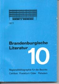 Brandenburgische Literatur der Gegenwart. Regionalbibliographie für die Bezirke Cottbus, Frankfurt (Oder) und Potsdam. Band 10, Neuerscheinungen 1977 Brandenburgische Literatur der Gegenwart. Regionalbibliographie für die Bezirke Cottbus, Frankfurt (Oder) und Potsdam. Band 10, Neuerscheinungen 1977