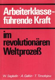Arbeiterklasse - führende Kraft im revolutionären Weltprozeß