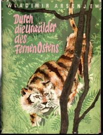 Durch die Urwälder des fernen Ostens. Forschungreisen im Gebiet des Ussuri und des Küstengebirges Siehote-Alin. Durch die Urwälder des fernen Ostens. Forschungreisen im Gebiet des Ussuri und des Küstengebirges Siehote-Alin.