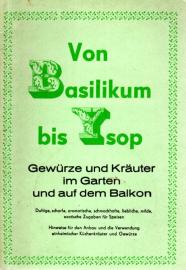 Vom Basilikum bis Ysop. Gewürze und Kräuter im Garten und auf dem Balkon. Vom Basilikum bis Ysop. Gewürze und Kräuter im Garten und auf dem Balkon.