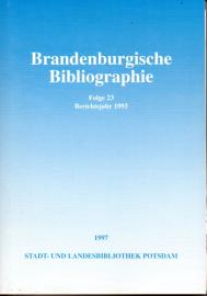 Brandenburgische Bibliographie. Folge 23 : Neuerscheinungen des Jahres 1993 mit Nachträgen aus früheren Jahren Brandenburgische Bibliographie. Folge 23 : Neuerscheinungen des Jahres 1993 mit Nachträgen aus früheren Jahren