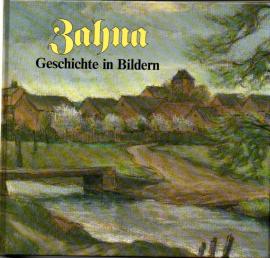 Zahna: Geschichte in Bildern. Band I: Aus dem vorigen Jahrhundert bis 1945. Zahna: Geschichte in Bildern. Band I: Aus dem vorigen Jahrhundert bis 1945.