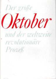 Der Große Oktober und der weltweite revolutionäre Prozeß Der Große Oktober und der weltweite revolutionäre Prozeß